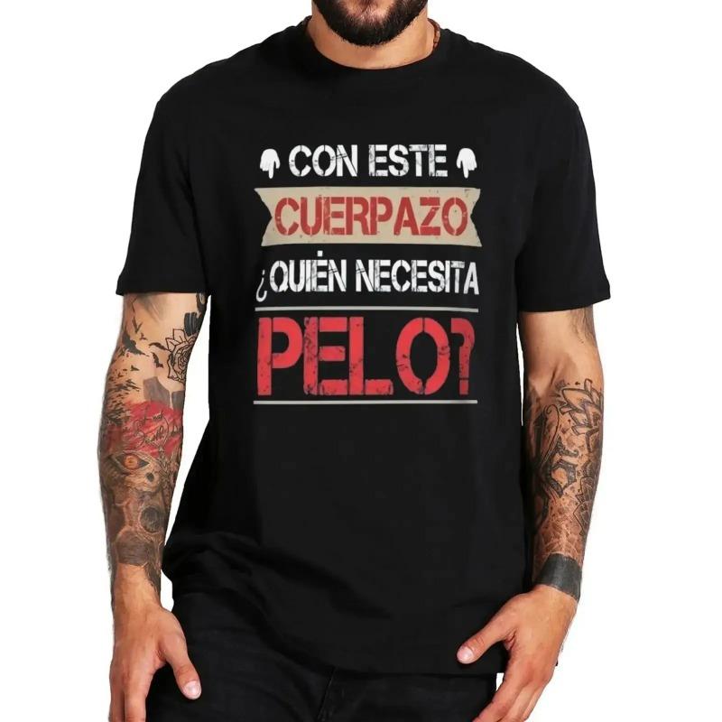 This Great Body Who Needs Hair Funny Men's T Shirt with Spanish Text Divertido Homme Camiseta 100% Cotton Novelty T-Shirts Men’s