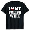 Смешные футболки I Love My Polish Wife с графикой, хлопковые, уличный стиль, с коротким рукавом, подарки на день рождения, сердце, футболка для мужчин 'Моя польская жена'