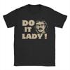 Смешная футболка Do It Lady Chit Humor для мужчин, хлопковая, хипстерская, с круглым вырезом, с коротким рукавом, идея подарка