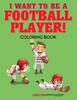 Книга I Want To Be a Football Player! Coloring Book