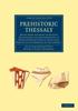 Книга Prehistoric Thessaly : Being Some Account of Recent Excavations and Explorations In North-Eastern Greece from Lake Kopais To the Borders of Macedonia