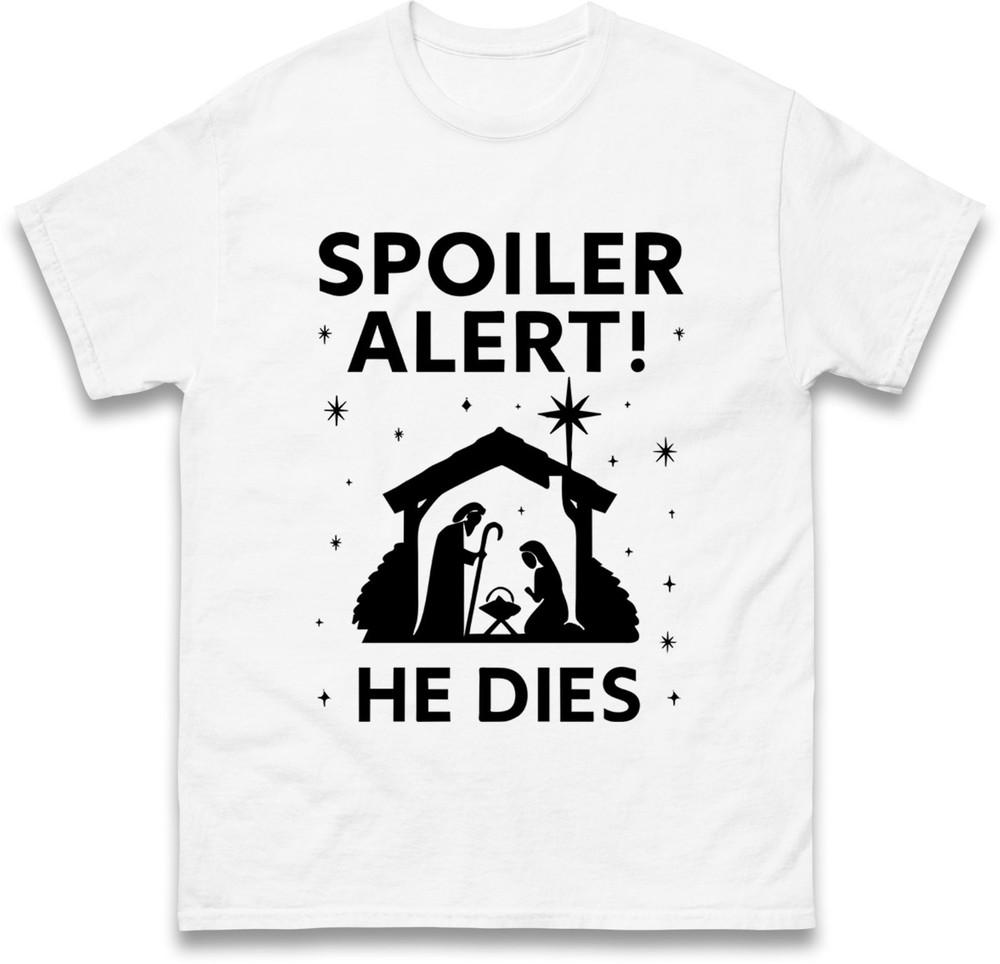 Spoiler Alert He Dies TShirt Funny Nativity Scene Christmas Dark Humor Gift Top
