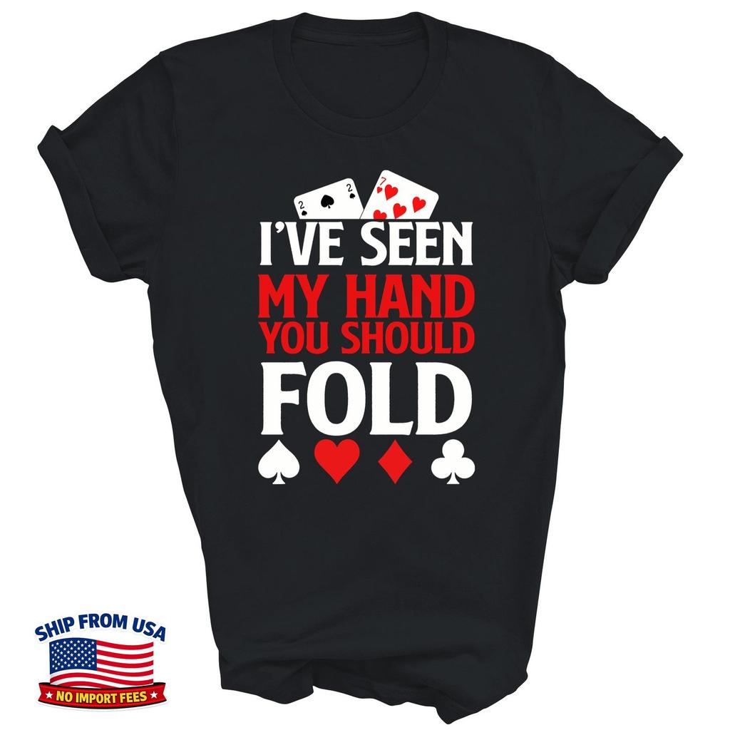 I've Seen My Hand You Should Fold Playing Card Unisex Shirt Gift