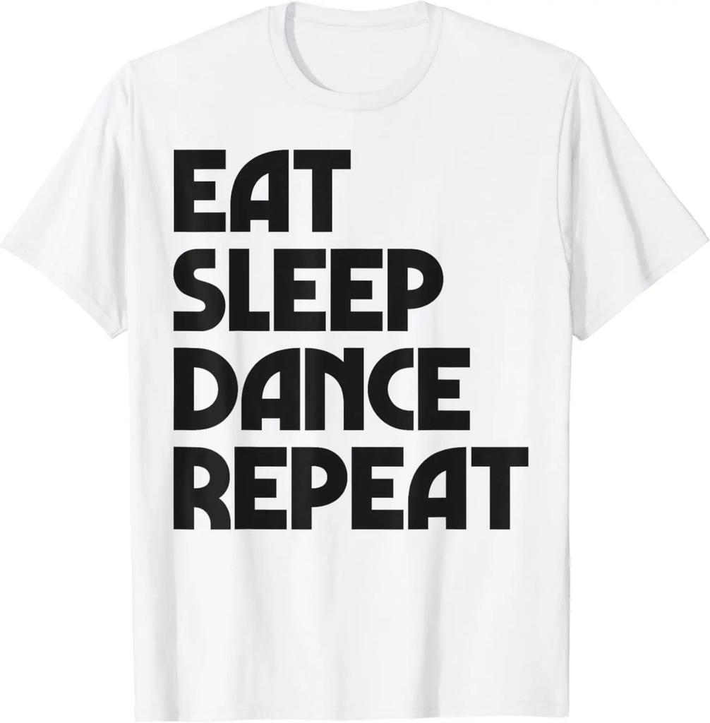 Eat Sleep Dance Repeat Dancing Boys Girls Funny Dancer Gifts Tshirt Cotton Graphic T Shirts Tops Women Clothing  Camisetas