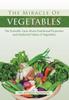 The The Miracle of VEGETABLES : The Scientific Facts About Nutritional Properties and Medicinal Values of Vegetables Book