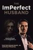 Книга The ImPerfect Husband : A Practical Guide To Be the Spiritual Husband That You Were Created To Be!