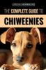Книга The Complete Guide To Chiweenies : Finding, Training, Caring for and Loving Your Chihuahua Dachshund Mix