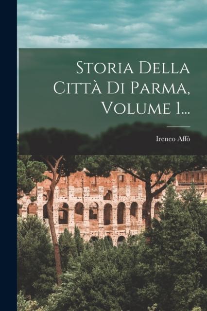 The Storia Della Citta Di Parma, Volume 1... Book