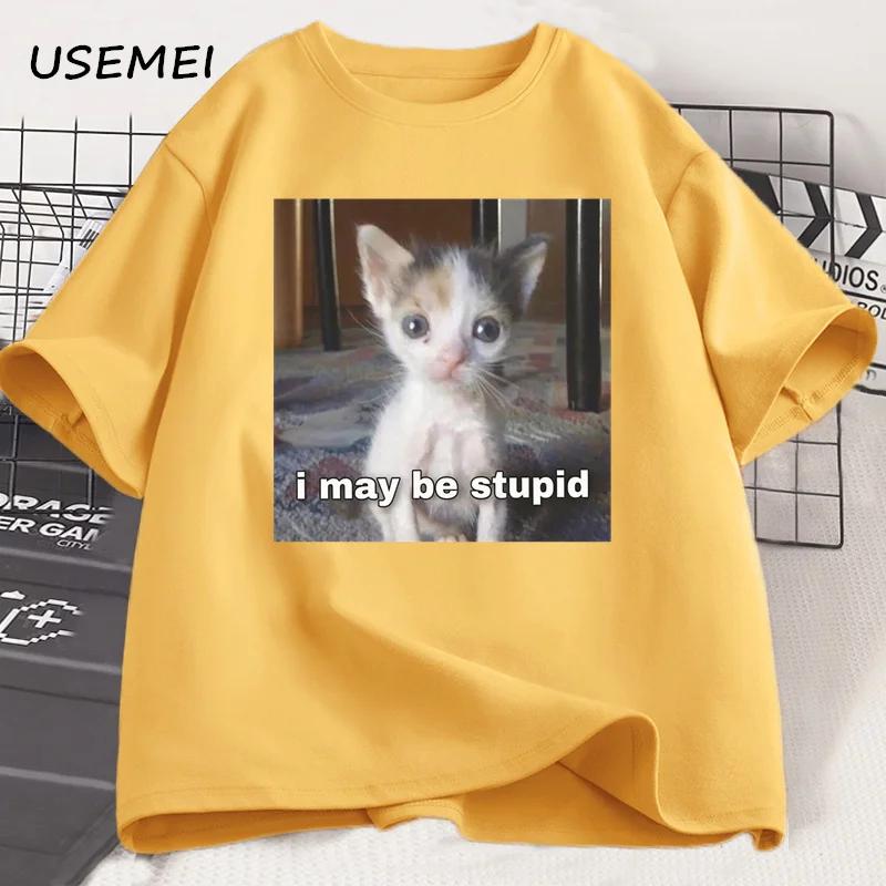 I May Be Stupid T-shirt Funny Silly Meme Cat T Shirt Cotton Casual Short Sleeve Tshirts Harajuku Print Fashion Tee Clothes