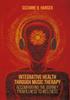 The Integrative Health Through Music Therapy : Accompanying the Journey from Illness To Wellness Book