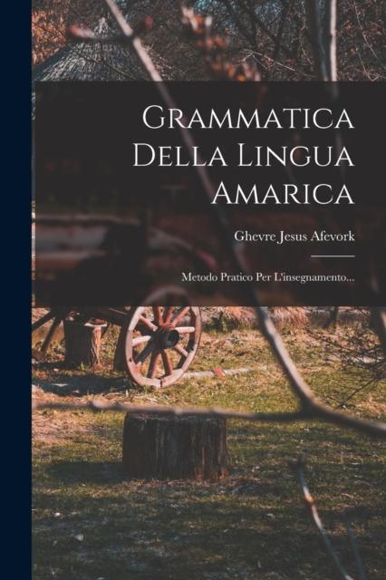 The Grammatica Della Lingua Amarica : Metodo Pratico Per L'insegnamento... Book
