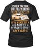 Dirt Track Racing Smart Sport ItS Ok If You Think Is Standard Unisex T-shirt