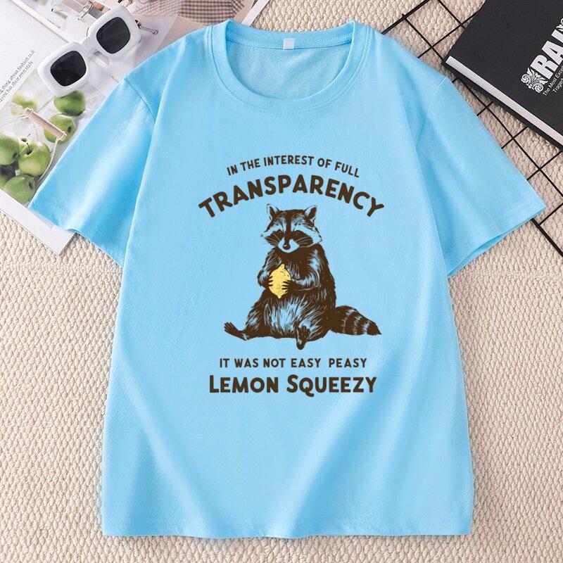 in The Interest of Full Transparency T Shirt Unisex Unisex It Was Not Easy Peasy Lemon Squeezy TShirt Funny Racoon TShirt