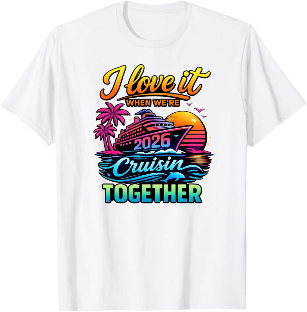 I Love It When We’re 2026 Cruisin Together T-Shirt, Family Vacation Cruise 2026 Gift, Matching Cruise Trip Graphic Tee