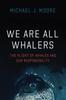 Книга We Are All Whalers : The Plight of Whales and Our Responsibility