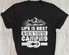 Life Is Best When You're Camping Funny T-Shirt, Camper T-Shirt Mountain Climber GifT-Shirt, Climbing Shirt Birthday Gift Xmas Tee Tops