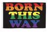 Born This Way Pride Lgbt Rainbow Flag