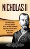 Книга Nicholas Ii A Captivating Guide To The Last Emperor Of Russia And How The Roman by Captivating History - Hardback