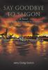 Книга Say Goodbye To Saigon : Inspired by the True Story of an Actual Event