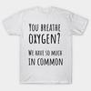 Футболка женская, вы дышите кислородом, у нас так много общего T Shi Harajuku Print Kawaii футболка летняя с коротким рукавом женская футболка топ футболка