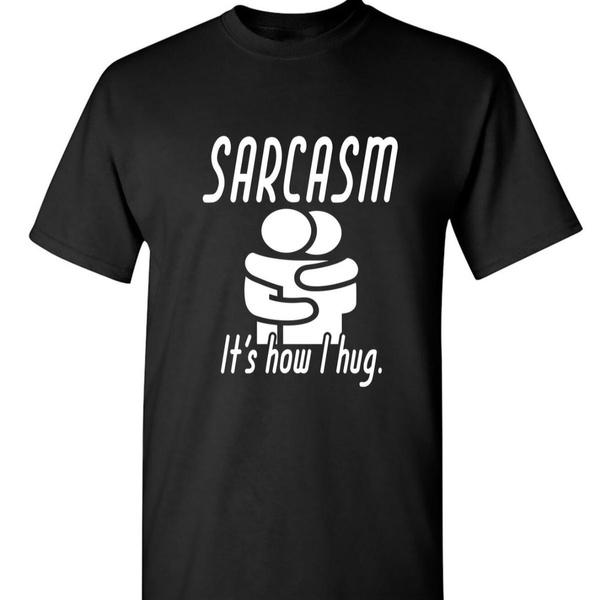 Sarcasm It's How I Hug Funny Graphic Tee Short Sleeve Crew Neck Sarcastic Humor T-Shirt for Men Women Casual Wear