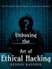 Книга Unboxing The Art Of Ethical Hacking by Keshav Kaushik - Paperback