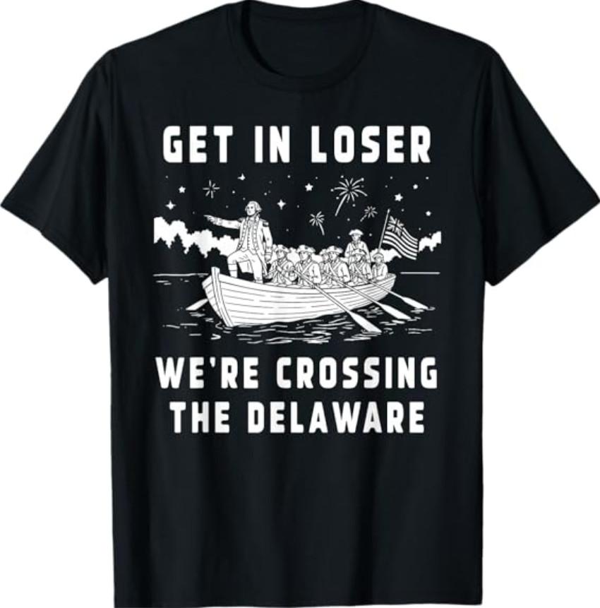 4th of July Get in Loser We're Crossing The Delaware T-Shirt