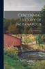 Книга Centennial History of Indianapolis : an Outline History