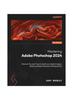 Книга Mastering Adobe Photoshop 2024 : Discover the Smart Way To Polish Your Digital Imagery Skills by Editing Professional Looking Photos