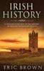 The Irish History : A Concise Overview of the History of Ireland From Start To End : 2 Book