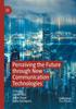 The Perceiving the Future Through New Communication Technologies : Robots, AI and Everyday Life Book