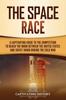 The The Space Race : A Captivating Guide To the Cold War Competition Between the United States and Soviet Union To Reach the Moon Book