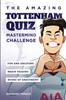 Книга The Amazing Tottenham Quiz : Mastermind Challenge : 1
