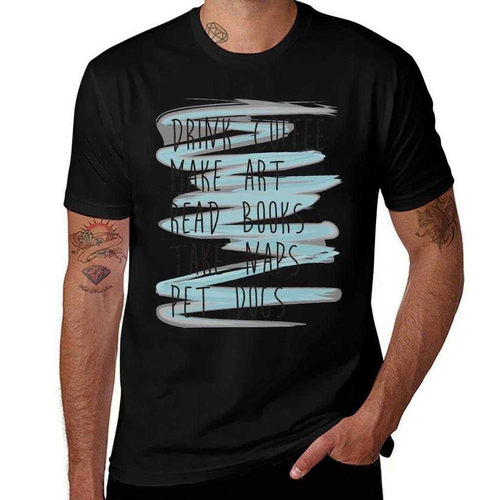 Drink Coffee Make Art Read Books Take Naps Tshirt High Quality Durable Tshirt
