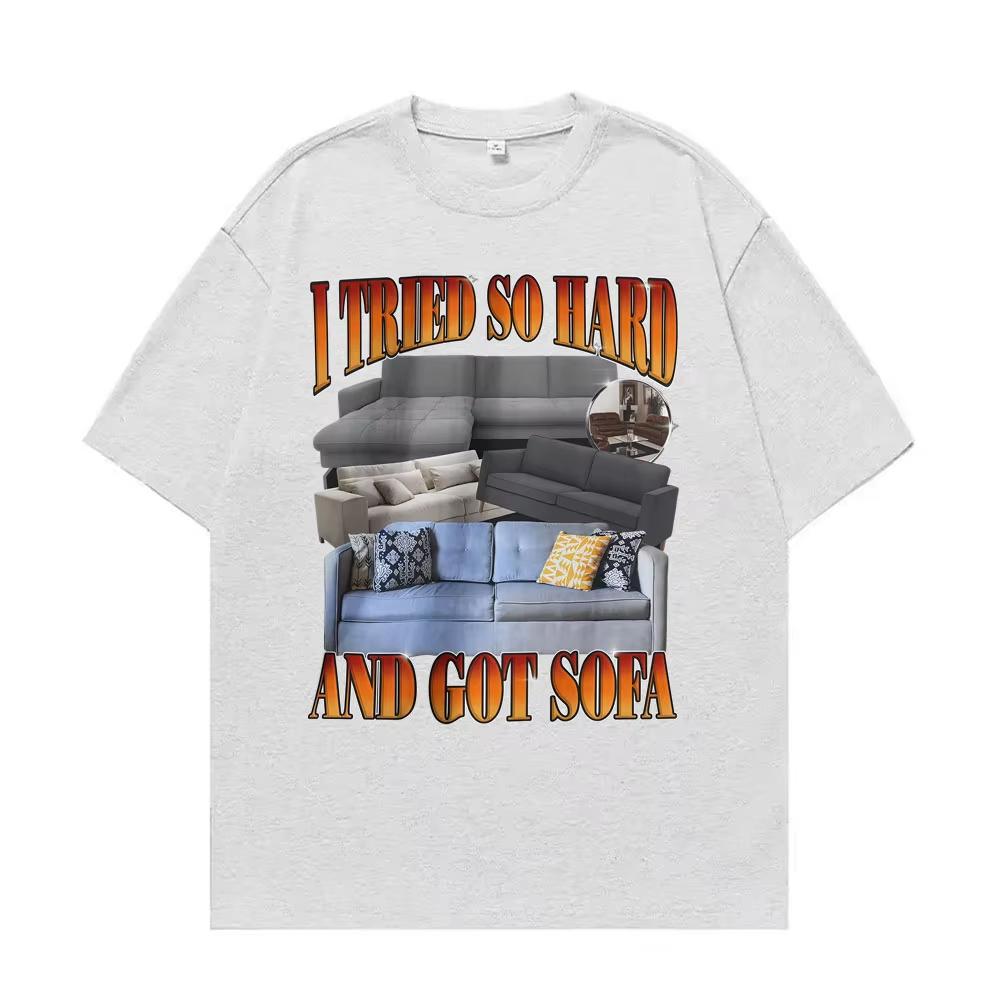 Funny Meme T-shirt I Tried So Hard and Got Sofa Graphic T Shirts Men Women Fashion Casual Humor Short Sleeve T Shirt Streetwear