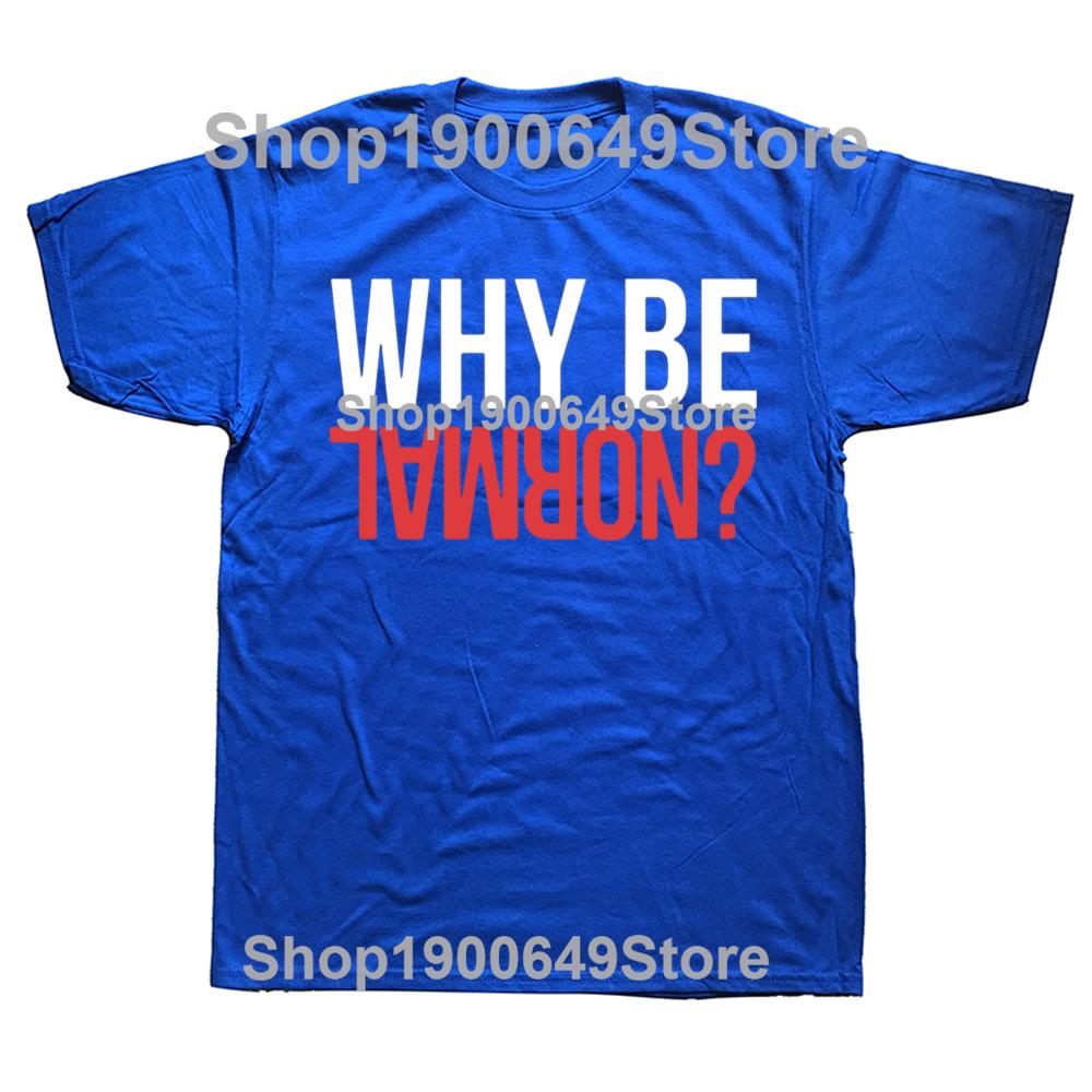 Funny Why Be Normal Weightlifting Gym Training Graphic 100 Cotton Tshirts Men Fashion Casual Tshirt Loose Squat T Shirt