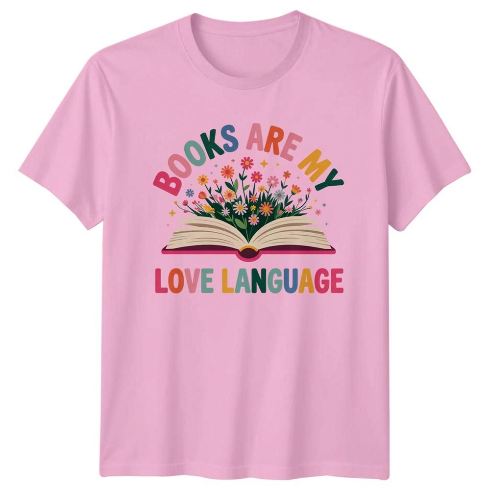 Books Are My Love Language Reading Hobbies Unisexs TShirt Unisexs Tee Graphic