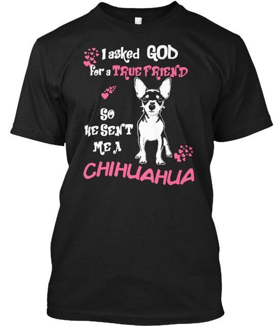 God Sent True Friend Chihuahua I Asked For A So He T-Shirt Made in USA S to 5XL