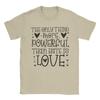 Only Thing More Powerful Than Hate Is Love T Shirt Mens Pure Cotton Awesome TShirt Round Collar Tee Shirt Short Sleeve Tees