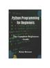 The Python Programming for Beginners : The Complete Beginners Guide Book