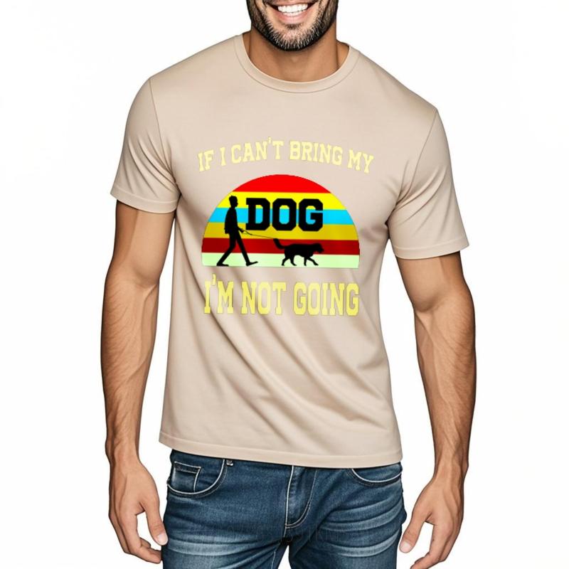 Cheap Tshirt Men Crew Neck tshirt Brand If I Cant Bring My Dog Im Not Going Retro Man Teeshirt Mens Tshirt Classic Tshirt