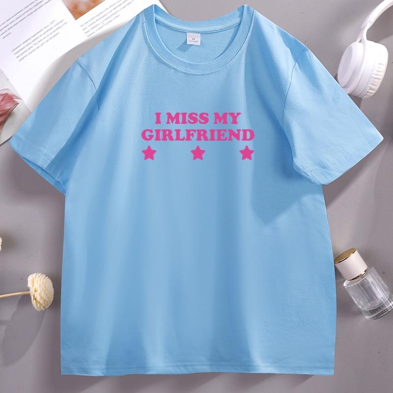I Miss My Girlfriend Tshirts Unisex Cotton Tee Y2k Short Sleeve Round Neck Printed Tshirt Funny Streetwear Clothing High Quality