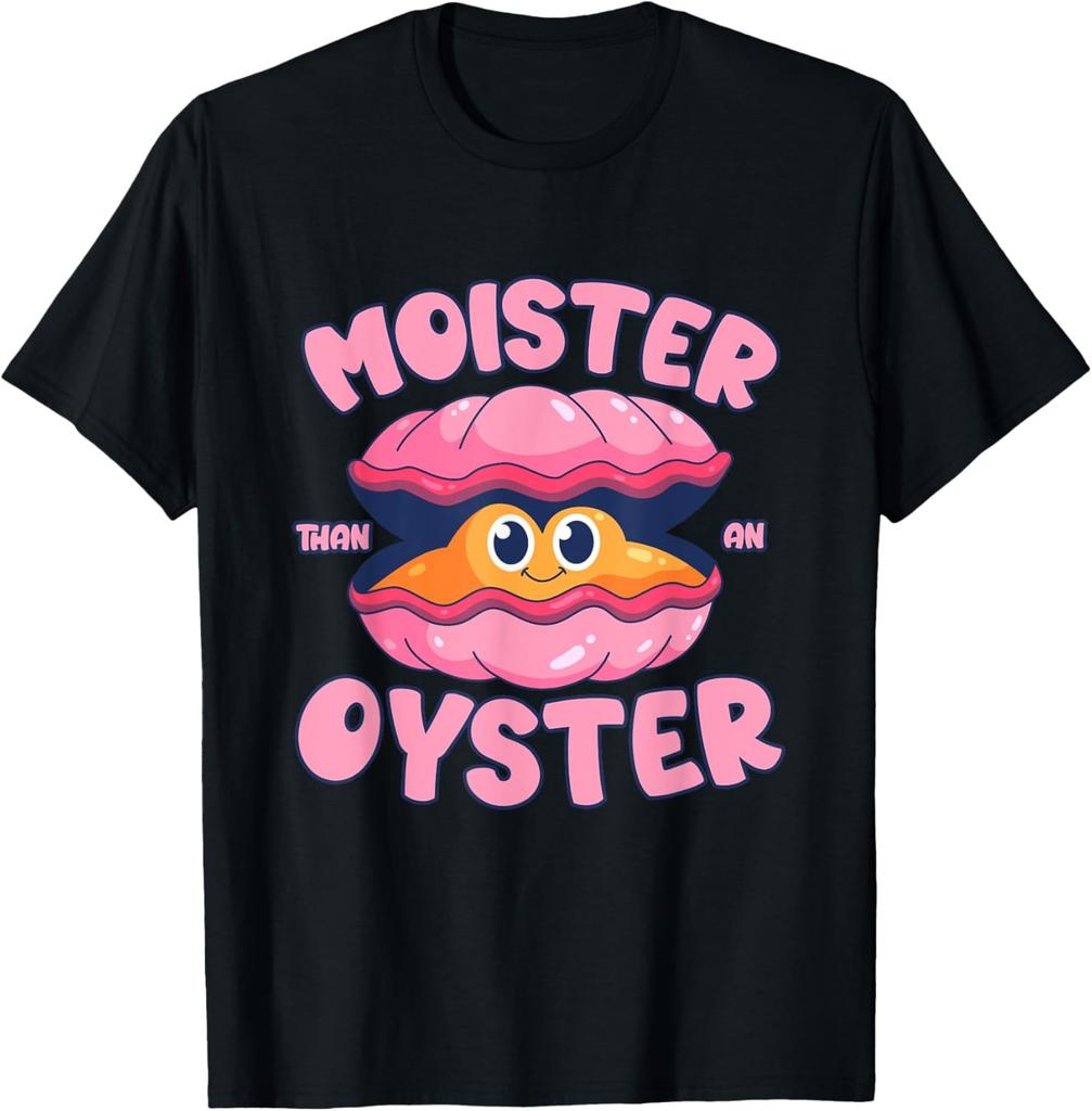 Moister Than An Oyster Funny Humor Bivalve Shucking T-Shirt