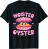 Moister Than An Oyster Funny Humor Bivalve Shucking T-Shirt