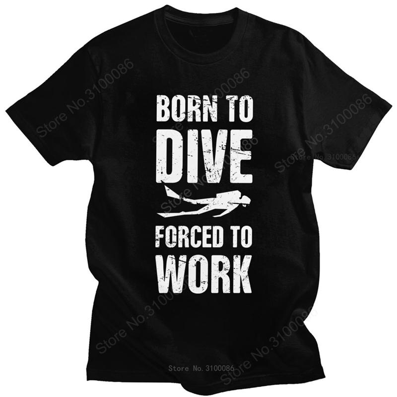 Gorgeous Born To Dive Tshirt Men Scuba Diving T Shirt Short Sleeved Cotton Forced To Work Tee C