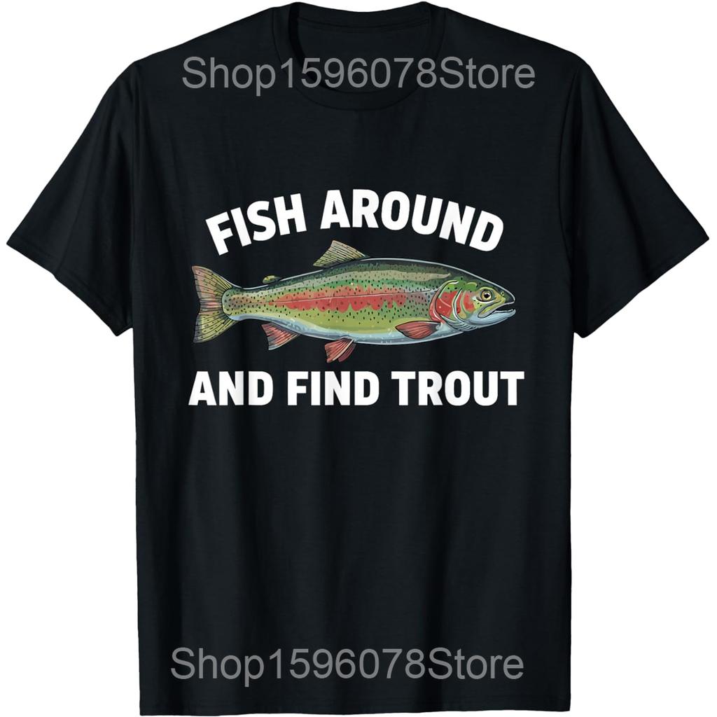 Fish Around and Find Trout Funny Fishing FisherUnisex T Shirts Unisex Cotton Humor Streetwear Tee Short Sleeve Unisex Loose Clothing
