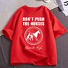 Dont Push The Horses Funny Meme T Shirt Unisexs Clothing Fashion High Quality Cotton Oversized Short Sleeve Tshirts Streetwear