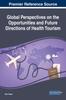 Книга Global Perspectives On the Opportunities and Future Directions of Health Tourism