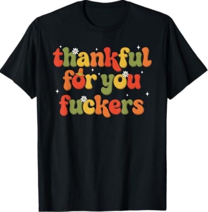 Thankful for You Fckers T-Shirt Unisex T-Shirt