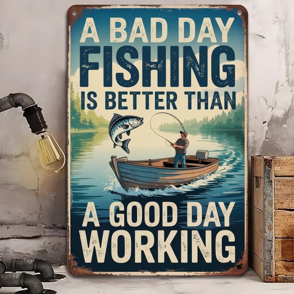 Vintage Fishing Metal Tin Sign A Bad Day Fishing Is Better Than a Good Day Working Rustic Iron Wall Art with Fisherman
